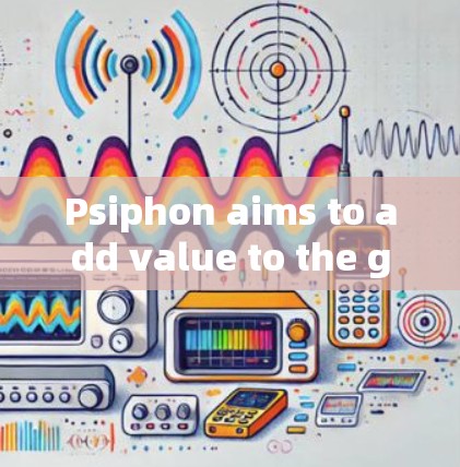 Psiphon aims to add value to the game,making it more challenging,fun,and rewarding for players.