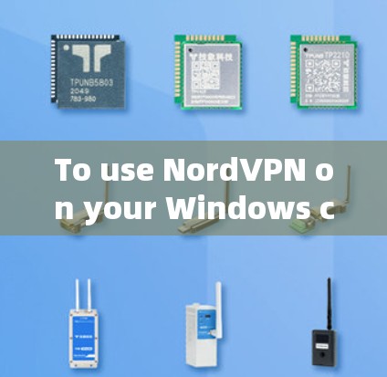 To use NordVPN on your Windows computer and web,follow these steps: