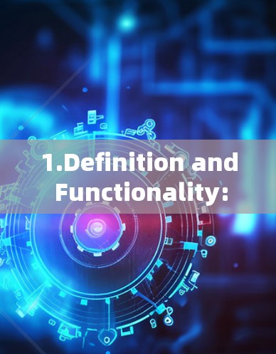 1.Definition and Functionality: