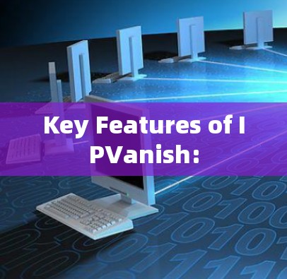Key Features of IPVanish: