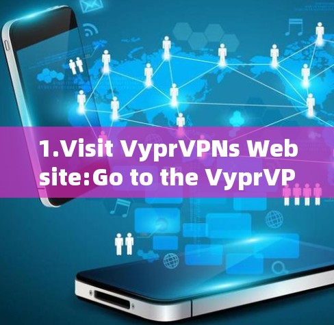 1.Visit VyprVPNs Website:Go to the VyprVPN website at VyprVPN.com]http:VyprVPN.com)