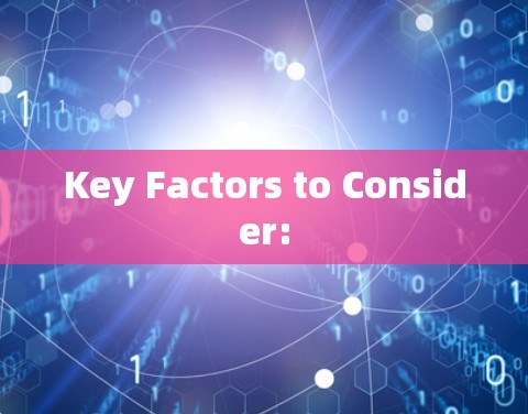 Key Factors to Consider: