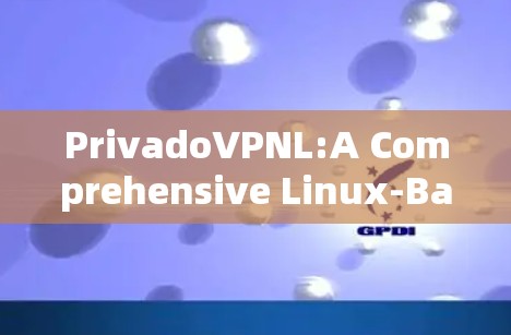 PrivadoVPNL:A Comprehensive Linux-Based Communication Platform for Modern Workplaces
