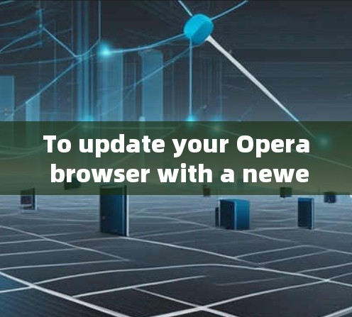To update your Opera browser with a newer version that includes a VPN,follow these steps: