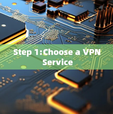 Step 1:Choose a VPN Service