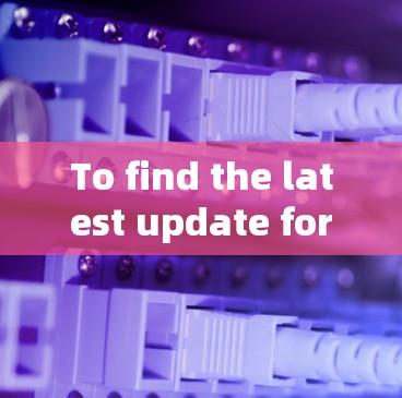 To find the latest update for VPNGate,follow these organized steps: