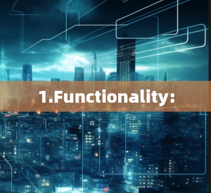 1.Functionality: