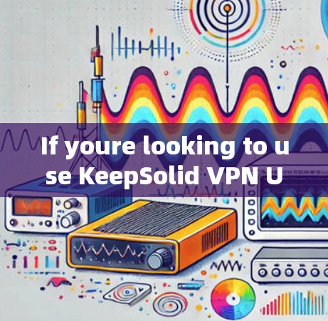 If youre looking to use KeepSolid VPN Unlimited,heres a brief overview of what it offers: