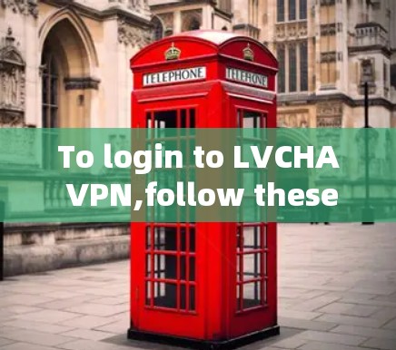To login to LVCHA VPN,follow these steps:
