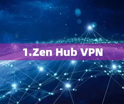 1.Zen Hub VPN